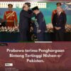 Prabowo terima Penghargaan Bintang Tertinggi Nishan-e-Pakistan.