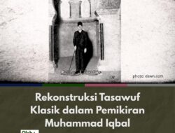 Rekonstruksi Tasawuf Klasik dalam Pemikiran Muhammad Iqbal
