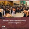 Pakistan dan Simbol Toleransi Umat Beragama.