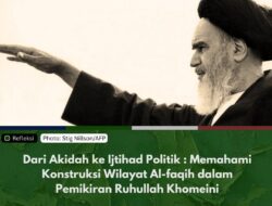 Dari Akidah ke Ijtihad Politik : Memahami Konstruksi Wilayat Al-faqih dalam Pemikiran Ruhullah Khomeini