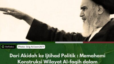 Dari Akidah ke Ijtihad Politik : Memahami Konstruksi Wilayat Al-faqih dalam Pemikiran Ruhullah Khomeini